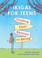   Ikigai for Teens: Finding Your Reason for Being