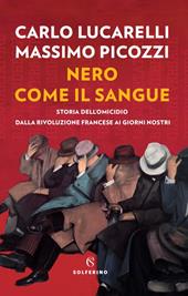 Nero come il sangue. Storia dell'omicidio dalla Rivoluzione francese ai giorni nostri