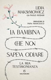 La bambina che non sapeva odiare. La mia testimonianza