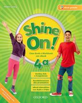 Shine on! Class book-Workbook. Con e-book. Con espansione online. Con 2 libri: Practice-Compiti di realtà. Con CD-Audio. Vol. 4