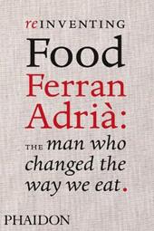 Reinventing food. Ferran Adrià: the man who changed the way we eat