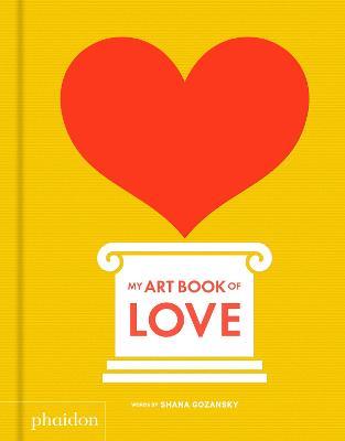 My art book of love. Ediz. a colori - Shana Gozansky - Libro Phaidon 2018, Libri per bambini | Libraccio.it
