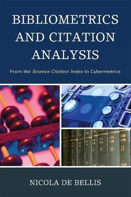 Bibliometrics and Citation Analysis - Nicola De Bellis - Libro Scarecrow Press | Libraccio.it