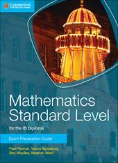 Mathematics for the IB Diploma. Standard and Higher Level. Mathematics Standard Level: Exam Preparation Guide