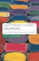 Mastering Arabic Grammar - Jane Wightwick, Mahmoud Gaafar - Libro Bloomsbury Publishing PLC, Macmillan Master Series (Languages) | Libraccio.it