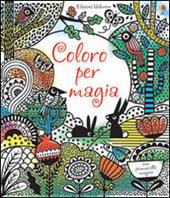 Coloro per magia. Ediz. illustrata