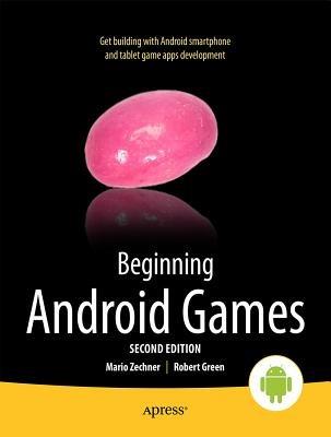 Beginning Android Games - Robert Green, Mario Zechner - Libro Springer-Verlag Berlin and Heidelberg GmbH & Co. KG | Libraccio.it