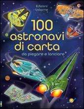 100 astronavi di carta da piegare. Ediz. illustrata