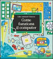 Come funziona il computer. Libri animati. Ediz. illustrata