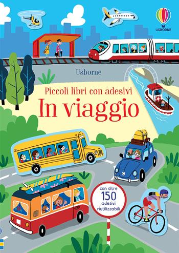 In viaggio. Ediz. a colori - Kristie Pickersgill - Libro Usborne 2021, Piccoli libri con adesivi | Libraccio.it