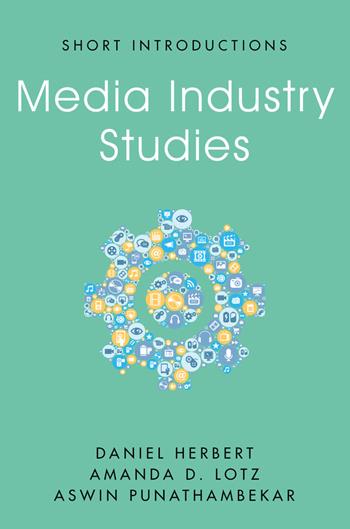 Media Industry Studies - Daniel Herbert, Amanda D. Lotz, Aswin Punathambekar - Libro John Wiley and Sons Ltd, Short Introductions | Libraccio.it