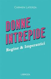 Donne intrepide. Vol. 1: Regine & Imperatrici