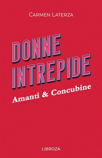 Donne intrepide. Vol. 10: Amanti & concubine - Carmen Laterza - Libro Libroza 2023 | Libraccio.it