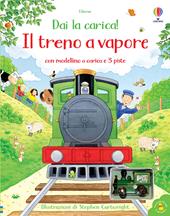 Il treno a vapore. Ediz. a colori. Con modellini