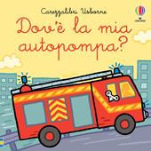 Dov’è la mia autopompa? Ediz. a colori