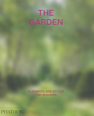 The garden. Elements and styles. Ediz. a colori - Toby Musgrave - Libro Phaidon 2020 | Libraccio.it
