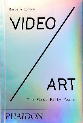 Video/art. The first fifty years. Ediz. illustrata - Barbara London - Libro Phaidon 2021, Arte | Libraccio.it