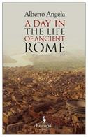 A day in the life of ancient Rome - Alberto Angela - Libro Europa Editions 2013 | Libraccio.it