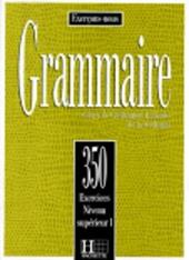 350 exercices. Grammaire. Supérieur. Livre de l'élève. Vol. 1