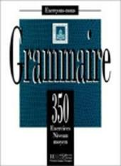 350 exercices. Grammaire. Intermédiairie. Livre de l'élève.