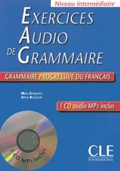 Exercices audio de grammaire. Grammaire progressive du français. Niveau intermédiaire. Con CD-Audio