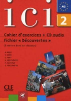 Ici. Cahier d'exercices. Fichier Découvertes. Con CD Audio. Vol. 2 - Dominique Abry, Catherine Fert, Hervé Deschamps - Libro Black Cat-Cideb 2009 | Libraccio.it