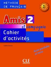 Amis et compagnie. Cahier d'activités. Per la Scuola secondaria di primo grado. Vol. 2