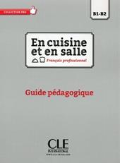 En cuisine et en salle. Niveaux B1-B2. Guide pédagogique. Con e-book. Con espansione online