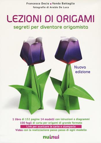 Lezioni di origami. Segreti per diventare origamista. Ediz. a colori. Con gadget - Francesco Decio, Vanda Battaglia - Libro Nuinui 2017 | Libraccio.it