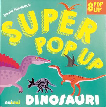 Dinosauri. Super pop-up! Ediz. a colori - David Hawcock - Libro Nuinui 2023 | Libraccio.it