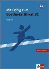 Mit erfolg zum Goethe-Xertifikat. Livello B2. Testbuch. Con CD Audio