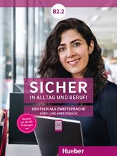 Sicher in Alltag und Beruf! Deutsch als Zweitsprache. B2.2. Kursbuch und Arbeitsbuch. Con espansione online