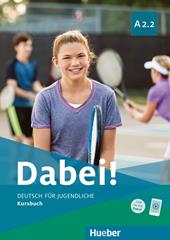 Dabei! Deutsch für Jugendliche. A2.2. Kursbuch. Per il biennio delle Scuole superiori. Con e-book. Con espansione online