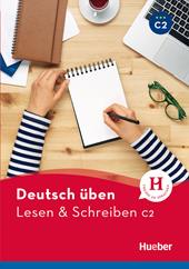 Deutsch üben. Lesen & Schreiben C2.