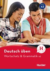 Wortschatz & Grammatik. Deutsch üben. Niveaustufe A2. Con espansione online