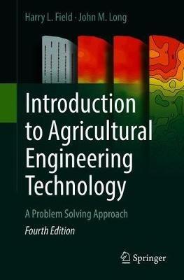 Introduction to Agricultural Engineering Technology - Harry L. Field, John M. Long - Libro Springer International Publishing AG | Libraccio.it