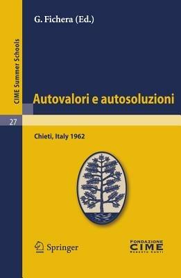 Autovalori e autosoluzioni (C.I.M.E. summer schools 27) - G. Fichera - Libro Springer Verlag 2011, Mathematics | Libraccio.it