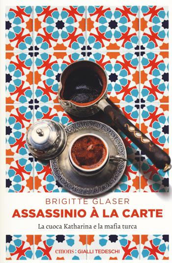 Assassinio à la carte. La cuoca Katharina e la mafia turca - Brigitte Glaser - Libro Emons Edizioni 2017, Gialli tedeschi | Libraccio.it