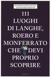 111 luoghi di Langhe, Roero e Monferrato che devi proprio scoprire