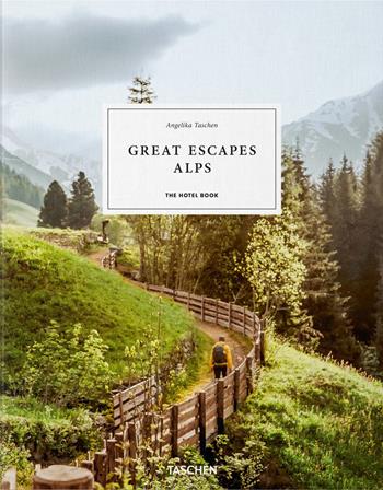 Great escapes Alps. The hotel book. Ediz. inglese, francese e tedesca - Angelika Taschen - Libro Taschen 2022, Jumbo | Libraccio.it