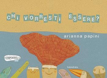 Chi vorresti essere? Ediz. a colori - Arianna Papini, Wilhelm Grimm - Libro Kalandraka Italia 2021, Libri per sognare | Libraccio.it