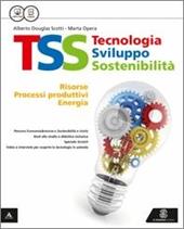 TSS. Tecnologia sviluppo sostenibilità. Risorse, processi produttivi, energia-Conoscenze di base tecnologia nel tempo-Disegno-48 tavole. Con e-book. Con espansione online