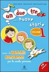 Un, due, tre... nuove storie. Corso di lingua italiana per la scuola primaria. Con CD Audio. Vol. 1: Qual è il tuo numero di telefono?.