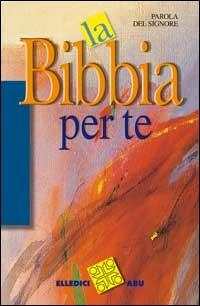 Parola del Signore. La Bibbia per te  - Libro Editrice Elledici 2015, Il testo biblico | Libraccio.it