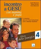 Incontro a Gesù con mamma e papà. In cammino verso la prima comunione come catechesi familiare. Vol. 4: Libro della famiglia