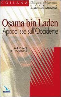 Osama bin Laden. Apocalisse sull'Occidente - Massimo Introvigne - Libro Editrice Elledici 2001, Religioni e movimenti - Seconda serie | Libraccio.it