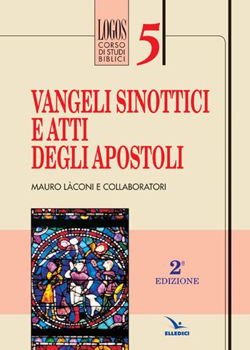 Vangeli sinottici e Atti degli Apostoli - Mauro Laconi - Libro Editrice Elledici 2015, Logos - Corso di studi biblici | Libraccio.it