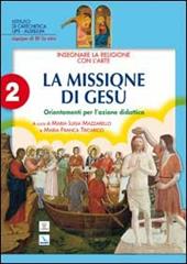 Insegnare religione con l'arte. Vol. 2: La missione di Gesù. Orientamenti per l'azione didattica