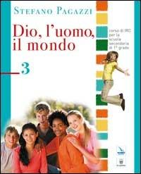 Dio, l'uomo, il mondo. Vol. 3 - Stefano Pagazzi - Libro Editrice Elledici 2008 | Libraccio.it
