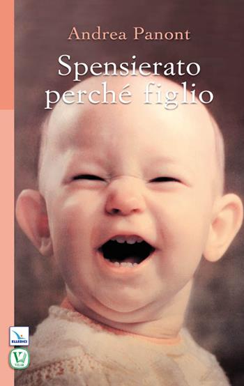 Spensierato perché figlio - Andrea Panont - Libro Editrice Elledici 2011, Pensieri per la riflessione | Libraccio.it